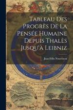 Tableau Des Progrès De La Pensée Humaine Depuis Thalès Jusqu'à Leibniz