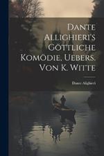 Dante Allighieri's Göttliche Komödie, Uebers. Von K. Witte