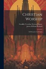 Christian Worship: Its Principles And Forms