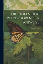 Die Tineen und Pterophoren der Schweiz...