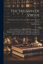 The Triumph Of Virtue: The Trial Of Miss Mary Ann Tocker, Who Plead Her Own Cause, For An Alleged Libel On R. Gurney, Jun. ... To Which Is Prefixed A Letter To Miss Tocker, And To Which Is Added An Address To Jury-men On Their Duties As Jurors, And