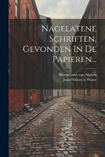 Nagelatene Schriften, Gevonden In De Papieren...