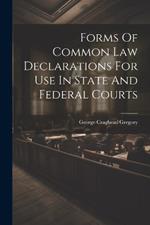 Forms Of Common Law Declarations For Use In State And Federal Courts