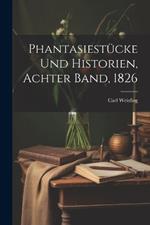 Phantasiestücke und Historien, Achter Band, 1826