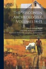 The Wisconsin Archeologist, Volumes 14-15