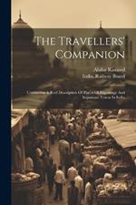 The Travellers' Companion: Containing A Brief Description Of Places Of Pilgrimage And Important Towns In India