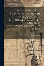 Wörterbuch der richtigen Aussprache ausländischer Eigennamen aus allen Theilen der Wissenschaft und Kunst.