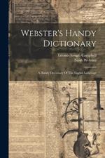 Webster's Handy Dictionary: A Handy Dictionary Of The English Language