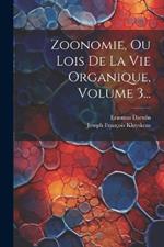 Zoonomie, Ou Lois De La Vie Organique, Volume 3...