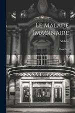 Le Malade Imaginaire: Comédie...