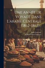 Une Année De Voyage Dans L'arabie Centrale (1862-1863)...