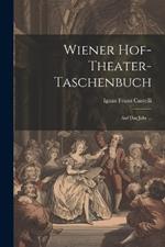 Wiener Hof-theater-taschenbuch: Auf Das Jahr ...