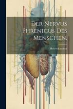 Der Nervus Phrenicus des Menschen.