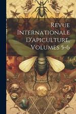 Revue Internationale D'apiculture, Volumes 5-6