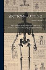 Section-cutting: A Practical Guide To The Preparation And Mounting Of Sections For The Microscope, Special Prominence Being Given To The Subject Of Animal Sections