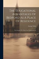 The Educational Advantages Of Bedford As A Place Of Residence: The Schools, The Town, And Neighbourhood