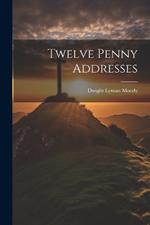 Twelve Penny Addresses