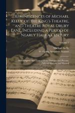 Reminiscences of Michael Kelly, of the King's Theatre, and Theatre Royal Drury Lane, Including a Period of Nearly Half a Century; With Original Anecdotes of Many Distinguished Persons, Political, Literary, and Musical; Volume 1