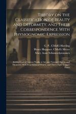 Theory on the Classification of Beauty and Deformity, and Their Correspondence With Physiognomic Expression: Exemplified in Various Works of Art, and Natural Objects, and Illustrated With Four General Charts, and Thirty-eight Copper Plates