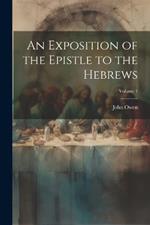 An Exposition of the Epistle to the Hebrews; Volume 1