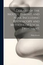 Diseases of the Mouth, Throat, and Nose, Including Rhinoscopy and Methods of Local Treatment;