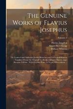 The Genuine Works of Flavius Josephus: The Learned and Authentic Jewish Historian and Celebrated Warrior: Translated From the Original Greek, According to Havercamp's Accurate Edition: With Copious Notes, & Proper Observations ...; Volume 2