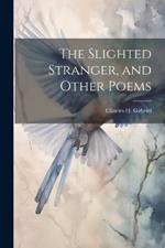 The Slighted Stranger, and Other Poems