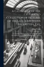 A Catalogue of the Celebrated Collection of Pictures of the Late John Julius Angerstein, Esq.: Containing a Finished Etching of Every Picture, and Accompanied With Historical and Biographical Notices