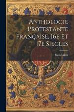 Anthologie protestante française, 16e et 17e siecles