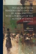 Poems, Selected & Rendered Into English by Alma Strettell. With a Portrait of the Author by John S. Sargent