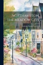 Northampton, the Meadow City