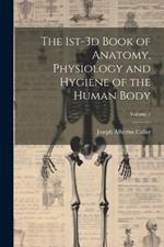 The 1st-3d Book of Anatomy, Physiology and Hygiene of the Human Body; Volume 1