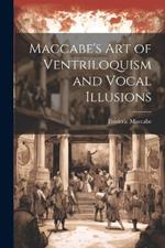 Maccabe's Art of Ventriloquism and Vocal Illusions