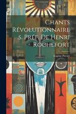 Chants révolutionnaires. Préf. de Henri Rochefort