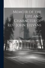 Memoir of the Life and Character of Rev. John Stevens ..