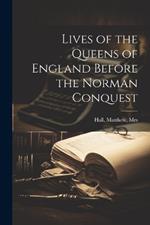 Lives of the Queens of England Before the Norman Conquest