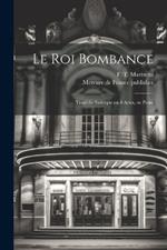 Le roi Bombance: Tragédie satirique en 4 actes, en prose