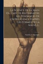 La Science De La Main Ou L'art De Reconnaître Les Tendances De L'intelligence D'après Les Formes De La Main[...]...