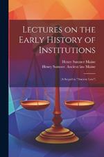 Lectures on the Early History of Institutions: (a Sequel to 