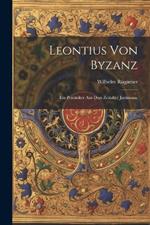 Leontius von Byzanz: Ein Polemiker aus dem Zeitalter Justinians.