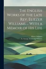 The English Works of the Late Rev. Eliezer Williams ... With a Memoir of His Life