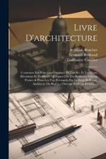 Livre d'architecture: Contenant les principes generaux de cet art, et les plans, elevations et profils de quelques-uns des batimens faits en France & dans les pays etrangers par le sieur Boffrand, architecte du roy ...: ouvrage françois et latin, ...