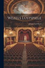 Wezels Lustspiele