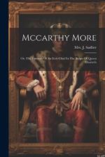 Mccarthy More: Or, The Fortunes Of An Irish Chief In The Reign Of Queen Elizabeth