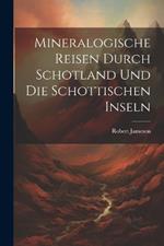 Mineralogische Reisen Durch Schotland Und Die Schottischen Inseln