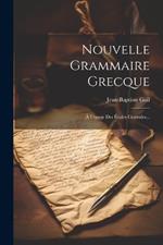 Nouvelle Grammaire Grecque: À L'usage Des Écoles Centrales...