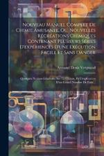 Nouveau Manuel Complet De Chimie Amusante, Ou, Nouvelles Récréations Chimiques Contenant Plusieurs Séries D'expériences D'une Exécution Facile Et Sans Danger: Quelques Notions Générales Sur La Chimie, Et L'explication D'un Grand Nombre De Faits...