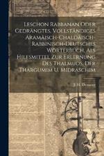 Leschon Rabbanan Oder Gedrängtes, Vollständiges Aramäisch-chaldäisch-rabbinisch-deutsches Wörterbuch, Als Hilfsmittel Zur Erlernung Des Thalmuds, Der Thargumim U. Midraschim