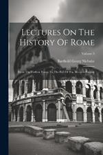 Lectures On The History Of Rome: From The Earliest Times To The Fall Of The Western Empire; Volume 3