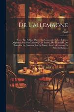 De L'allemagne: Nouv. Éd., Publiée D'après Les Manuscrits Et Les Éditions Originales Avec Des Variantes, Une Introd., Des Notices Et Des Notes Par La Comtesse Jean De Pange, Avec Le Concours De Simone Balayé...